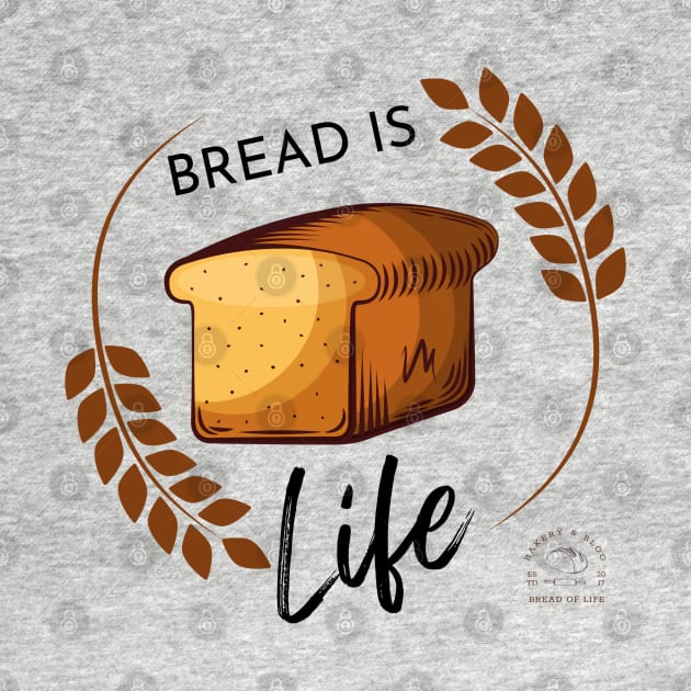 Bread Is Life by Bread of Life Bakery & Blog